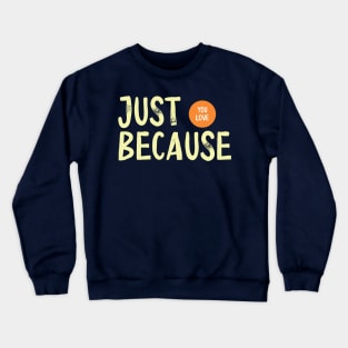 Just Because you Love Crewneck Sweatshirt